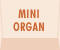 MINI ORGAN